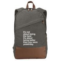 Not About Being The Best It’S Being Better Than Yesterday Cotton Canvas Backpack