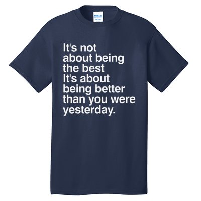 Not About Being The Best It’S Being Better Than Yesterday Tall T-Shirt