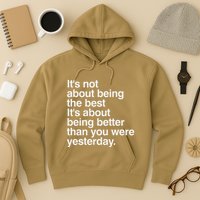 Not About Being The Best It’S Being Better Than Yesterday Hoodie