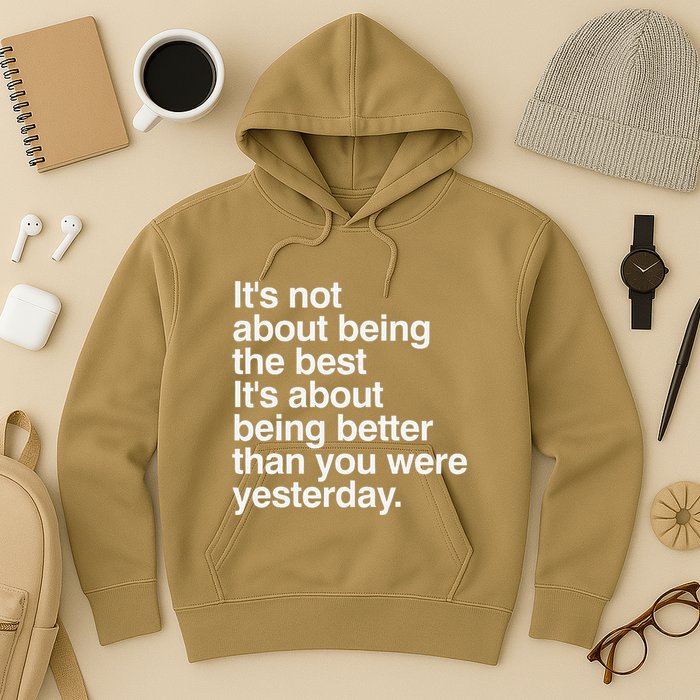 Not About Being The Best It’S Being Better Than Yesterday Hoodie