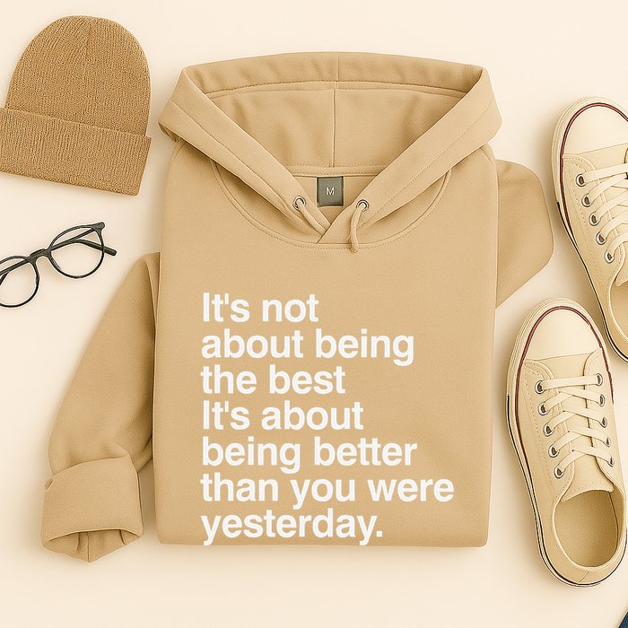 Not About Being The Best It’S Being Better Than Yesterday Hoodie