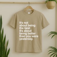 Not About Being The Best It’S Being Better Than Yesterday T-Shirt