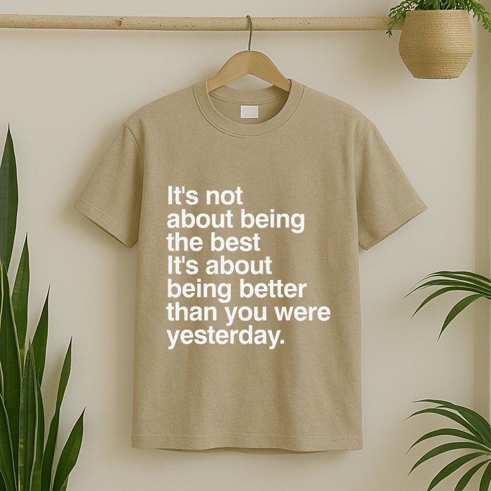Not About Being The Best It’S Being Better Than Yesterday T-Shirt