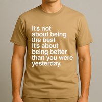 Not About Being The Best It’S Being Better Than Yesterday T-Shirt