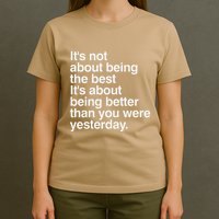 Not About Being The Best It’S Being Better Than Yesterday T-Shirt