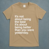 Not About Being The Best It’S Being Better Than Yesterday T-Shirt
