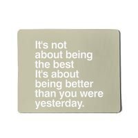 Not About Being The Best It’S Being Better Than Yesterday Mousepad