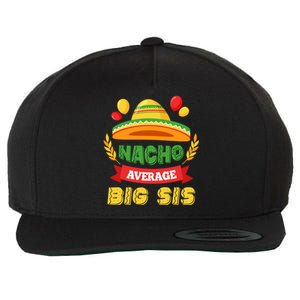 Nacho Average Big Sis Mexican Cinco De Mayo Big Sister Cool Gift Wool Snapback Cap