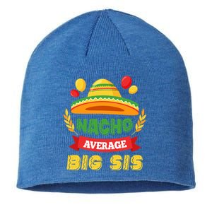 Nacho Average Big Sis Mexican Cinco De Mayo Big Sister Cool Gift Sustainable Beanie