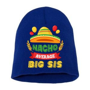 Nacho Average Big Sis Mexican Cinco De Mayo Big Sister Cool Gift Short Acrylic Beanie