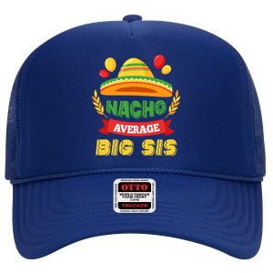 Nacho Average Big Sis Mexican Cinco De Mayo Big Sister Cool Gift High Crown Mesh Back Trucker Hat