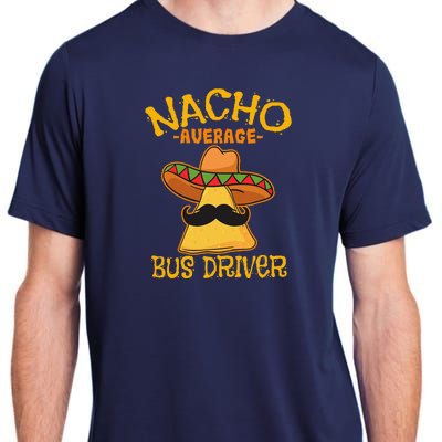 Nacho Average Bus Driver Transport Busman Cinco De Mayo Adult ChromaSoft Performance T-Shirt