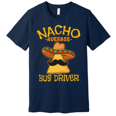 Nacho Average Bus Driver Transport Busman Cinco De Mayo Premium T-Shirt