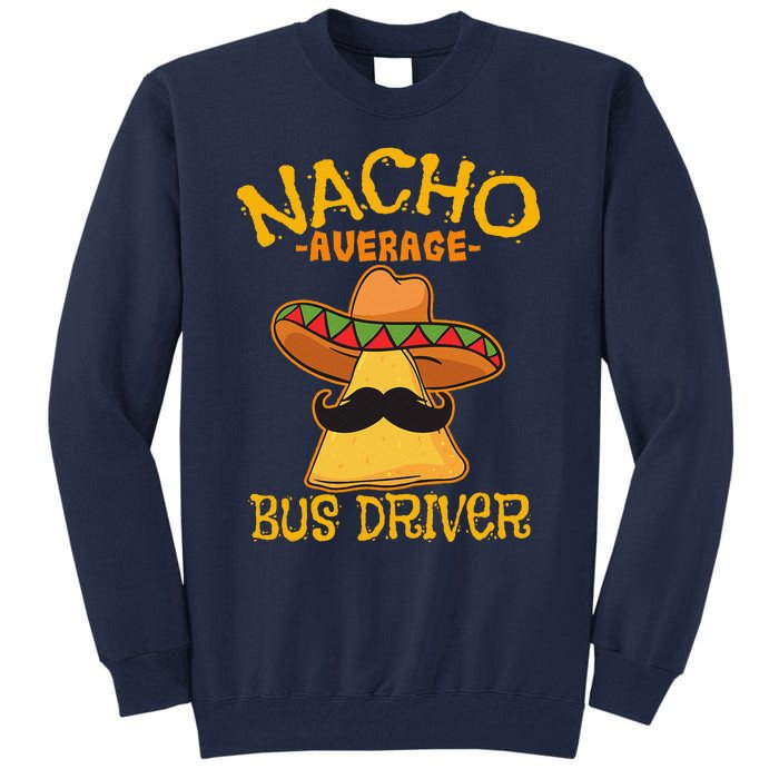 Nacho Average Bus Driver Transport Busman Cinco De Mayo Tall Sweatshirt