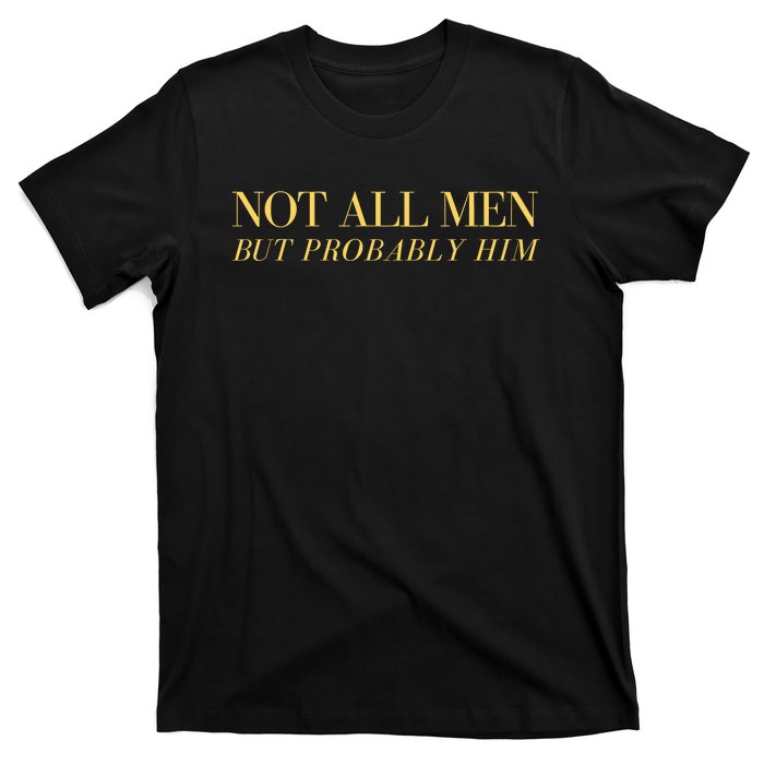 Not All But Probably Him T-Shirt