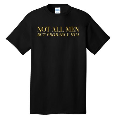 Not All But Probably Him Tall T-Shirt