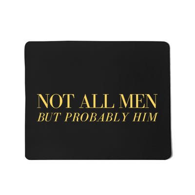 Not All But Probably Him Mousepad