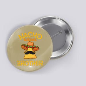 Nacho Average Brother Mexican Sibling Cinco De Mayo Gift Button