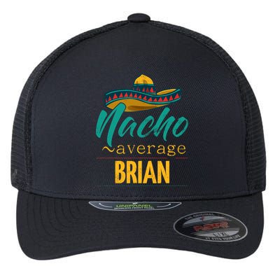 Nacho Average Brian Gift Funny Cinco De Mayo Sombrero Flexfit Unipanel Trucker Cap
