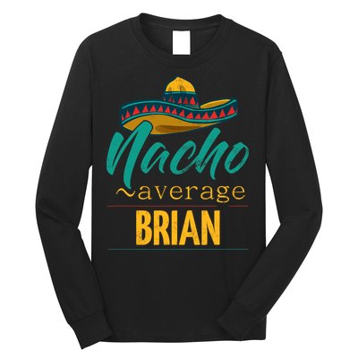 Nacho Average Brian Gift Funny Cinco De Mayo Sombrero Long Sleeve Shirt