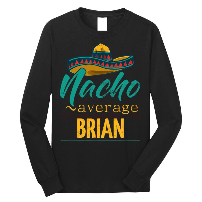 Nacho Average Brian Gift Funny Cinco De Mayo Sombrero Long Sleeve Shirt