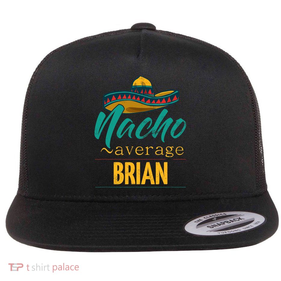 Nacho Average Brian Gift Funny Cinco De Mayo Sombrero Flatbill Hat