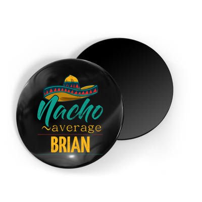 Nacho Average Brian Gift Funny Cinco De Mayo Sombrero Magnet