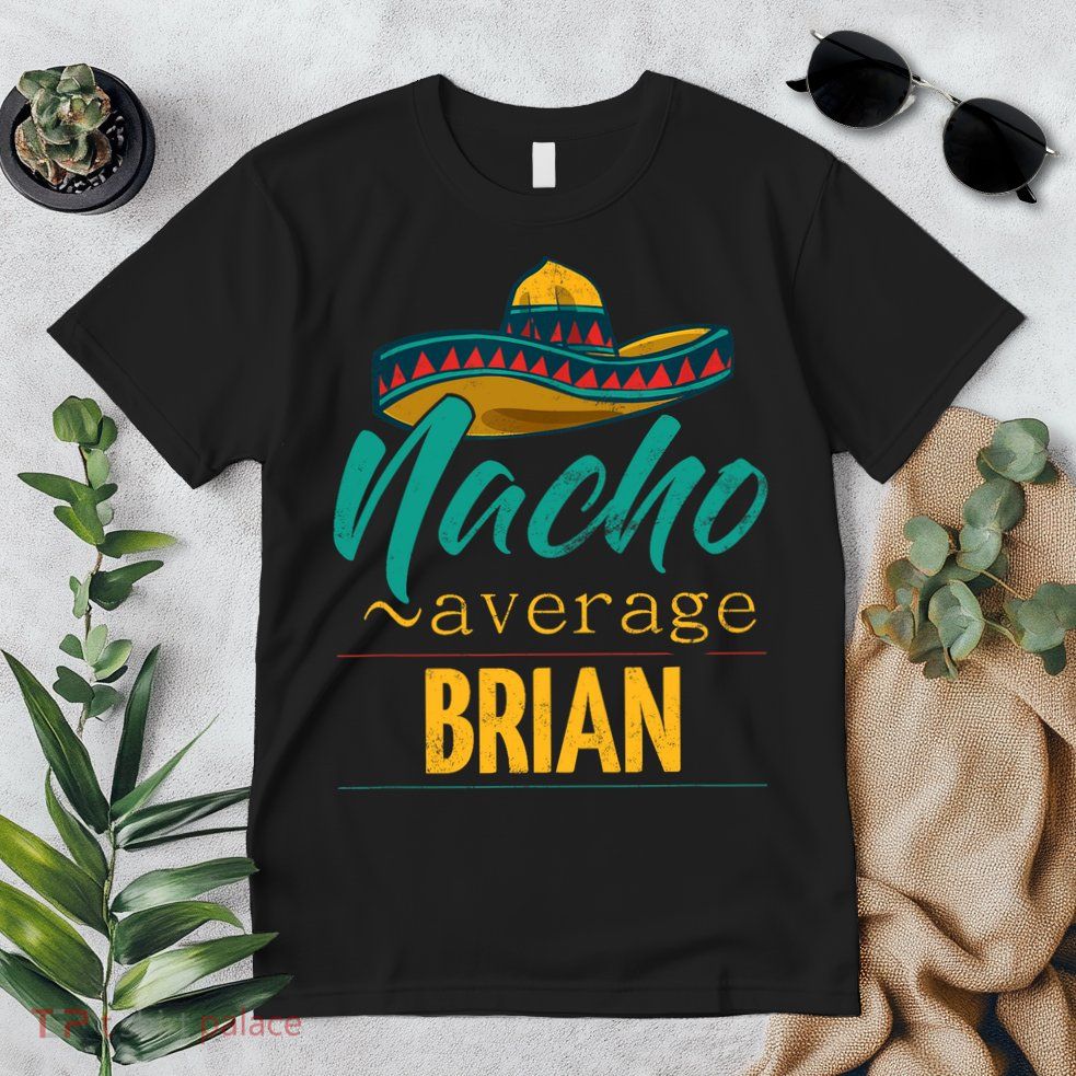 Nacho Average Brian Gift Funny Cinco De Mayo Sombrero Premium T-Shirt