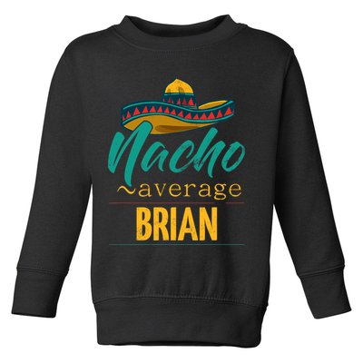 Nacho Average Brian Gift Funny Cinco De Mayo Sombrero Toddler Sweatshirt