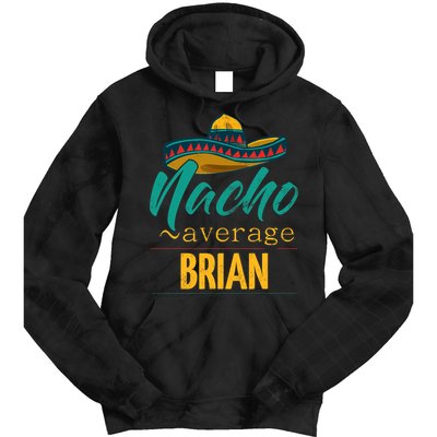 Nacho Average Brian Gift Funny Cinco De Mayo Sombrero Tie Dye Hoodie