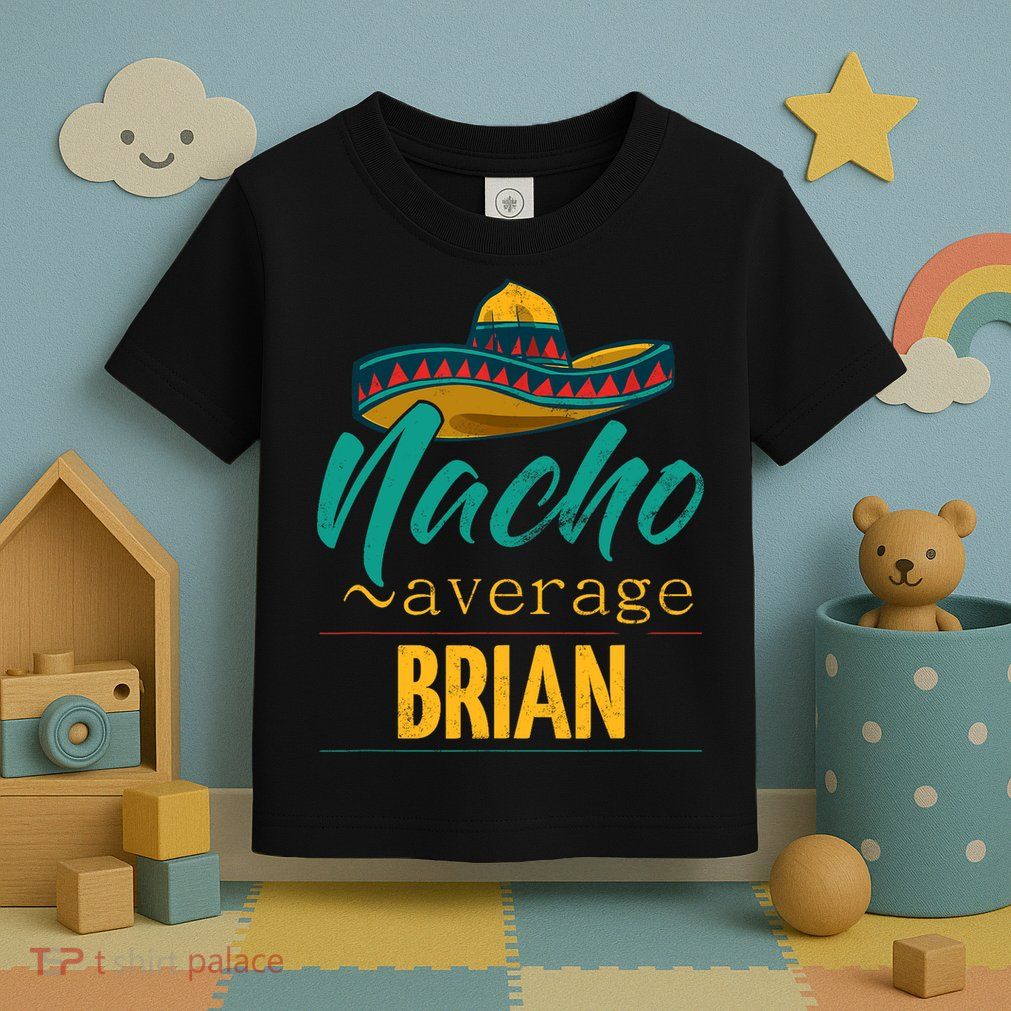Nacho Average Brian Gift Funny Cinco De Mayo Sombrero Toddler T-Shirt