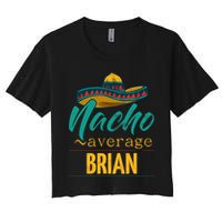 Nacho Average Brian Gift Funny Cinco De Mayo Sombrero Women's Crop Top Tee