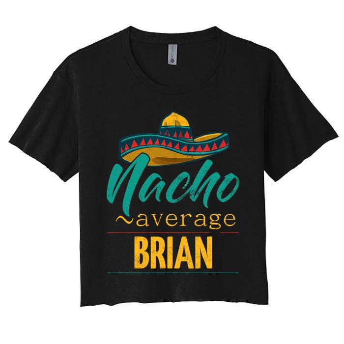 Nacho Average Brian Gift Funny Cinco De Mayo Sombrero Women's Crop Top Tee