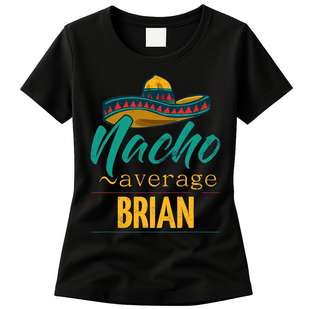 Nacho Average Brian Gift Funny Cinco De Mayo Sombrero Womens T-Shirt