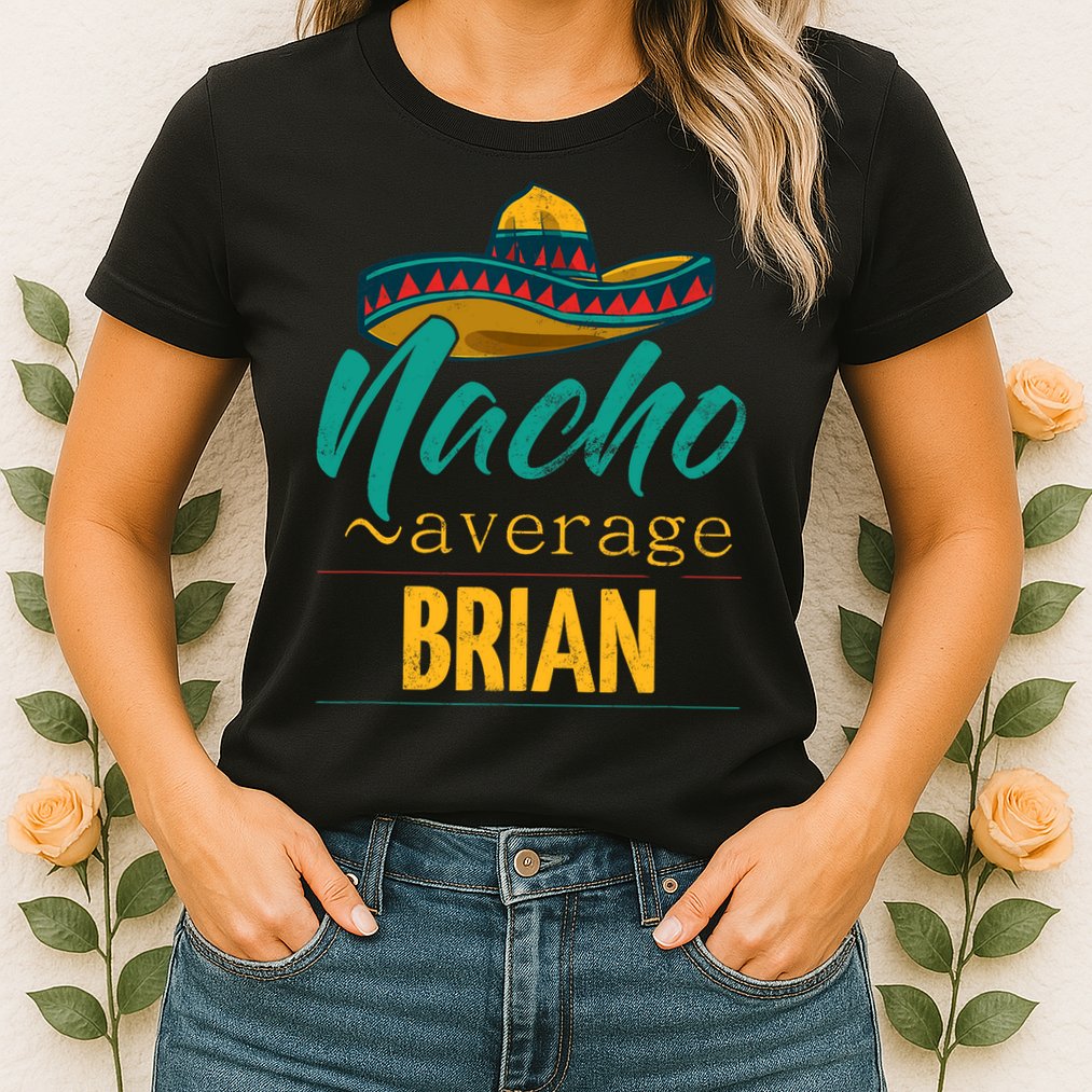 Nacho Average Brian Gift Funny Cinco De Mayo Sombrero Womens T-Shirt