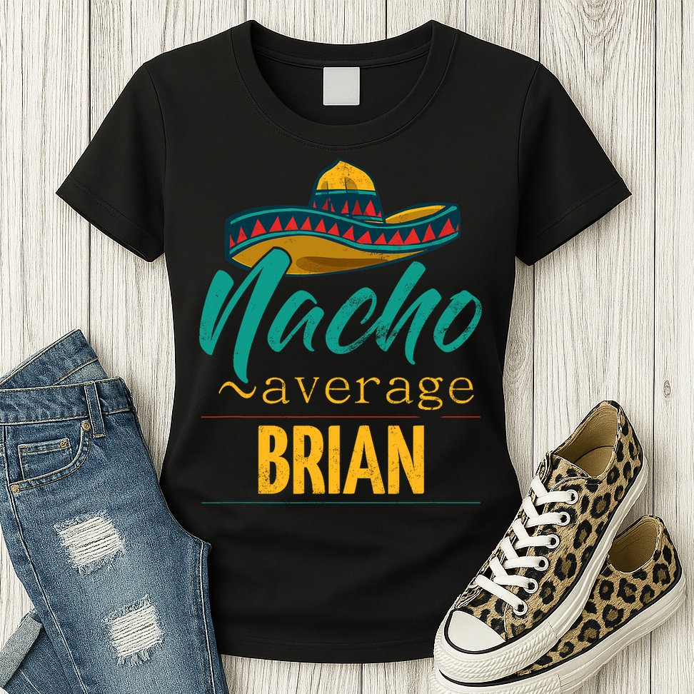 Nacho Average Brian Gift Funny Cinco De Mayo Sombrero Womens T-Shirt