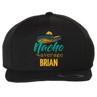 Nacho Average Brian Gift Funny Cinco De Mayo Sombrero Wool Snapback Cap