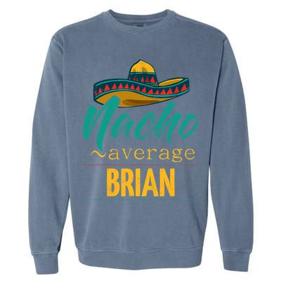 Nacho Average Brian Gift Funny Cinco De Mayo Sombrero Garment-Dyed Sweatshirt