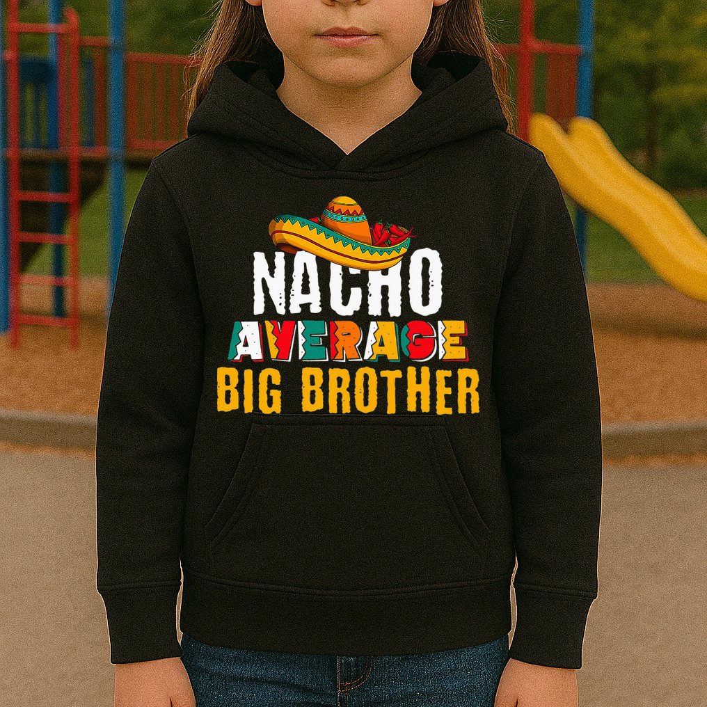 Nacho Average Big Brother Cinco De Mayo Kids Hoodie