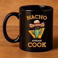 Nacho Average Cook Funny Mexican Chef Joke Cindo De Mayo 11oz C Handle Ceramic Mug
