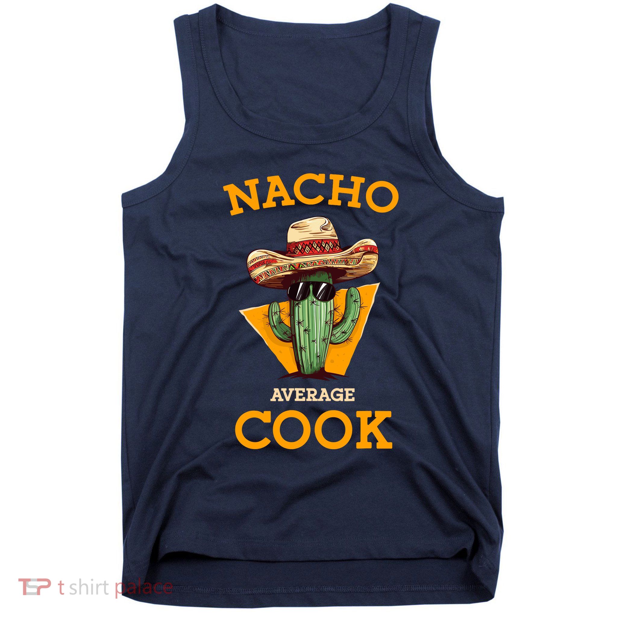 Nacho Average Cook Funny Mexican Chef Joke Cindo De Mayo Tank Top