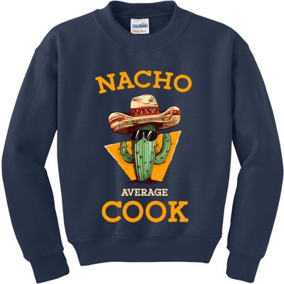 Nacho Average Cook Funny Mexican Chef Joke Cindo De Mayo Kids Sweatshirt