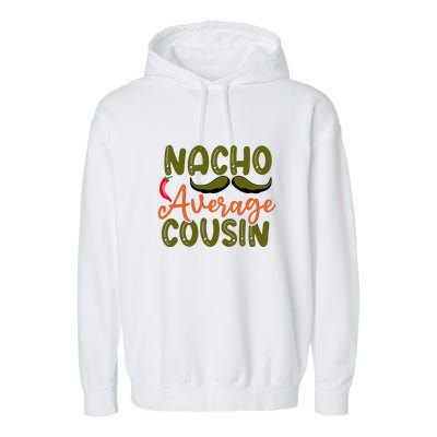 Nacho Average Cousin Mexican Dish Cuz Cinco De Mayo Gift Garment-Dyed Fleece Hoodie