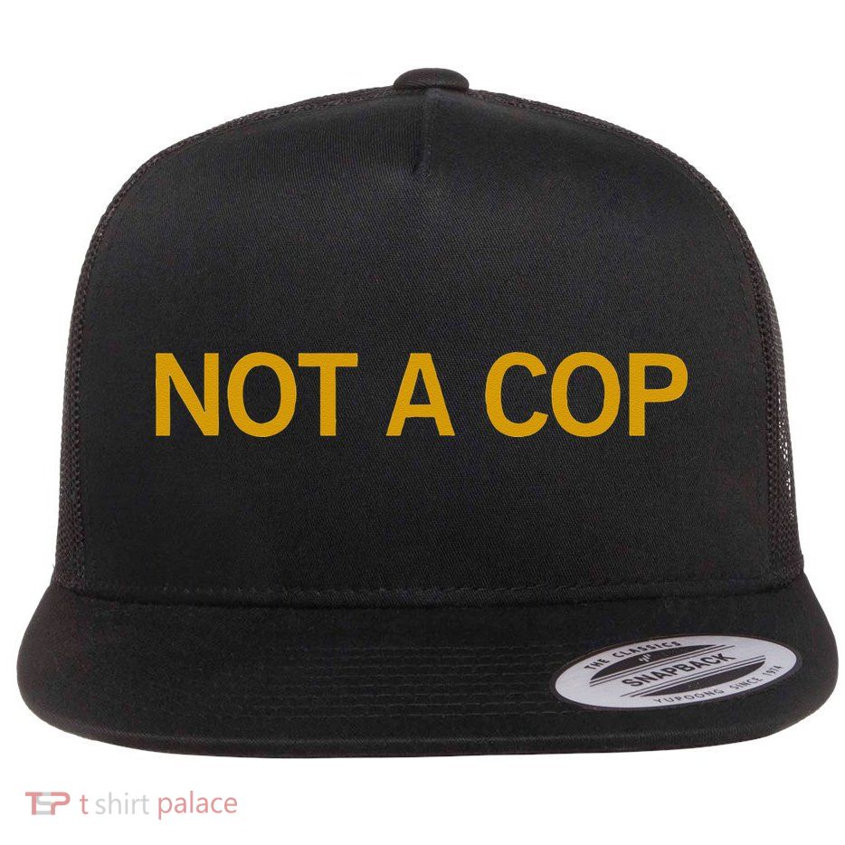 Not A Cop Funny Police Flatbill Hat