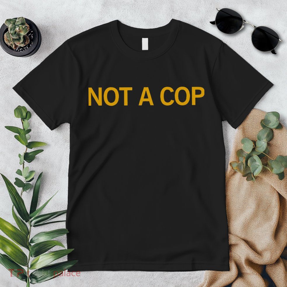 Not A Cop Funny Police Premium T-Shirt