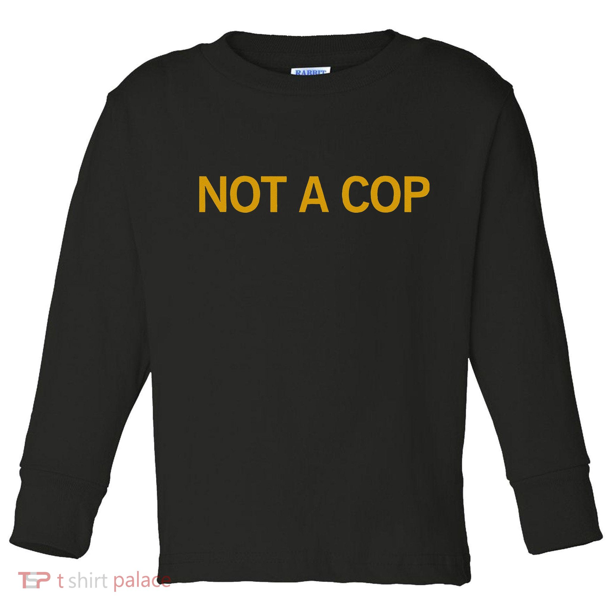 Not A Cop Funny Police Toddler Long Sleeve Shirt