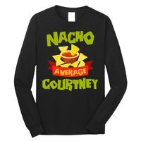 NACHO AVERAGE COURTNEY Funny Birthday Personalized Name Gift Long Sleeve Shirt