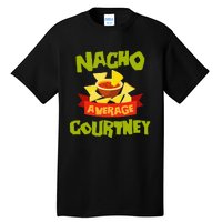 NACHO AVERAGE COURTNEY Funny Birthday Personalized Name Gift Tall T-Shirt