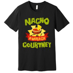 NACHO AVERAGE COURTNEY Funny Birthday Personalized Name Gift Premium T-Shirt