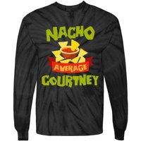 NACHO AVERAGE COURTNEY Funny Birthday Personalized Name Gift Tie-Dye Long Sleeve Shirt